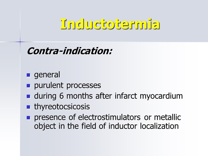 Inductotermia Contra-indication:  general purulent processes during 6 months after infarct myocardium  